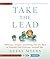 Take the Lead: Motivate, Inspire, and Bring Out the Best in Yourself and Everyone Around You