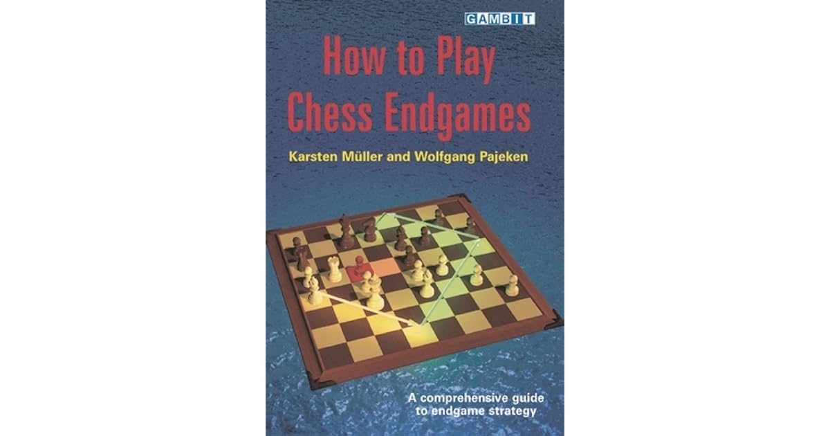 How to Play Chess Endgames by Karsten Müller
