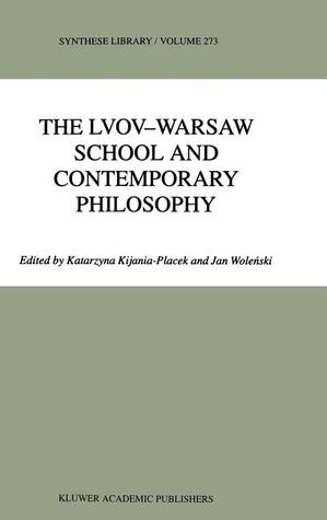 The Lvov-Warsaw School and Contemporary Philosophy (Synthese Library, 273)