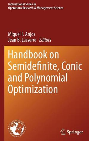 Handbook on Semidefinite, Conic and Polynomial Optimization (International Series in Operations Research & Management Science, 166)
