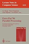 Euro-Par '96 - Parallel Processing: Second International Euro-Par Conference, Lyon, France, August 26 - 29, 1996, Proceedings, Volume I (Lecture Notes in Computer Science, 1123) Euro-Par '96 - Parallel Processing: Second International Euro-Par Conference, Lyon, France, August 26 - 29, 1996, Proceedings, Volume I (Lecture Notes in Computer Science, 1123)