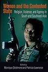 Women and the Contested State: Religion, Violence, and Agency in South and Southeast Asia (From the Joan B. Kroc Institute for International Peace ... ... on Religion, Conflict, and Peacebuilding) Women and the Contested State: Religion, Violence, and Agency in South and Southeast Asia (From the Joan B. Kroc Institute for International Peace ... ... on Religion, Conflict, and Peacebuilding)