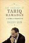 Theology of Tariq Ramadan: A Catholic Perspective Theology of Tariq Ramadan: A Catholic Perspective