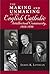 Making and Unmaking of the English Catholic Intellectual Community, 1910-1950