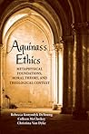Aquinas's Ethics: Metaphysical Foundations, Moral Theory, and Theological Context