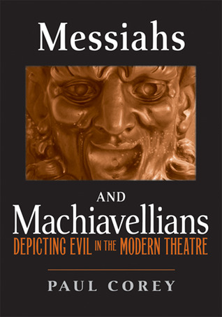 Messiahs and Machiavellians: Depicting Evil in the Modern Theatre