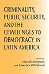 Criminality, Public Security, and the Challenge to Democracy in Latin America (Kellogg Institute Series on Democracy and Development)