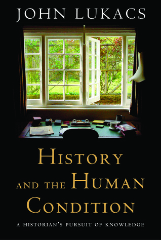 History and the Human Condition: A Historian's Pursuit of Knowledge