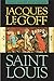 Saint Louis by Jacques Le Goff