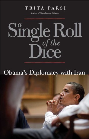 A Single Roll of the Dice: Obama's Diplomacy with Iran (Hardcover)