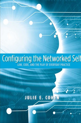Configuring the Networked Self: Law, Code, and the Play of Everyday Practice (Paperback)