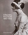 Staging Fashion, 1880-1920 by Michele Majer