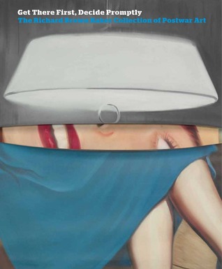 Get There First, Decide Promptly: The Richard Brown Baker Collection of Postwar Art