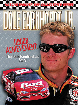 Dale Earnhardt Jr.: Junior Achievement: The Dale Earnhardt Jr. Story (NASCAR Wonder Boy Collector’s Series)