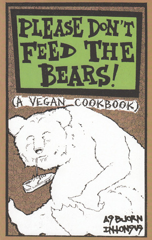 Please Don't Feed the Bears!: A Vegan Cookbook (Vegan Cooking)