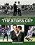 Complete Illustrated History of the Ryder Cup: Golf's Greatest Drama