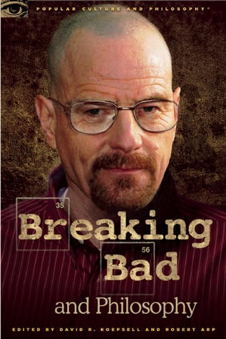 Breaking Bad and Philosophy: Badder Living through Chemistry (Popular Culture and Philosophy)