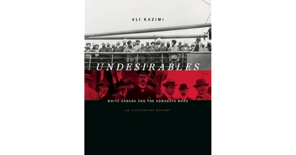 Undesirables White Canada And The Komagata Maru An