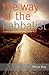 The Way of the Kabbalist: A User's Guide to Technology for the Soul
