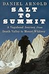 Salt to Summit: A Vagabond Journey from Death Valley to Mount Whitney Salt to Summit: A Vagabond Journey from Death Valley to Mount Whitney