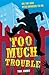 Too Much Trouble by Tom Avery
