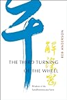 The Third Turning of the Wheel: Wisdom of the Samdhinirmocana Sutra The Third Turning of the Wheel: Wisdom of the Samdhinirmocana Sutra
