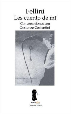 Fellini: Les cuento de mí (Ensayo Sexto Piso) (Spanish Edition)
