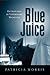 Blue Juice by Patricia Morris