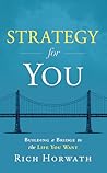 Strategy For You: Building a Bridge to the Life You Want