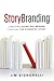 StoryBranding: Creating Standout Brands Through the Power of Story