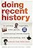 Doing Recent History: On Privacy, Copyright, Video Games, Institutional Review Boards, Activist Scholarship, and History That Talks Back