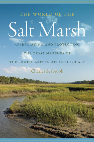 The World of the Salt Marsh: Appreciating and Protecting the Tidal Marshes of the Southeastern Atlantic Coast (Hardcover)