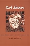 Dark Shamans: Kanaima and the Poetics of Violent Death Dark Shamans: Kanaima and the Poetics of Violent Death