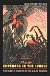 Emperors in the Jungle: The Hidden History of the U.S. in Panama (American Encounters/Global Interactions)