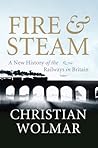 Fire & Steam by Christian Wolmar