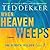 When Heaven Weeps by Ted Dekker When Heaven Weeps by Ted Dekker