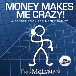 Money Makes Me Crazy!: A Prescription for Money Sanity