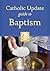 Catholic Update Guide to Baptism