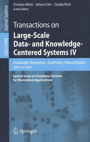 Transactions on Large-Scale Data- and Knowledge-Centered Systems IV: Special Issue on Database Systems for Biomedical Applications (Lecture Notes in Computer Science, 6990)