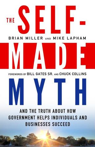 The Self-Made Myth: And the Truth about How Government Helps Individuals and Businesses Succeed (Paperback)