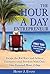 The Hour A Day Entrepreneur: Escape the Rat Race and Achieve Entrepreneurial Freedom With Only One Focused Hour A Day