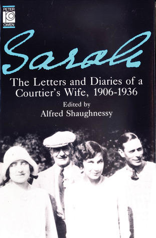 Sarah: The Letters and Diaries of a Courtier's Wife, 1906-1936