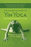 The Complete Guide to Yin Yoga: The Philosophy and Practice of Yin Yoga 