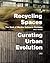 Recycling Spaces: Curating Urban Evolution: the Work of Martha Schwartz Partners