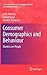 Consumer Demographics and Behaviour: Markets are People (The Springer Series on Demographic Methods and Population Analysis, 30)