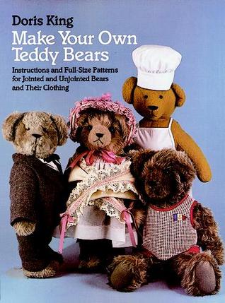 Make Your Own Teddy Bears: Instructions and Full-Size Patterns for Jointed and Unjointed Bears and Their Clothing (Dover Crafts: Dolls & Toys)