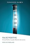 False Positive: Private Profit in Canada’s Medical Laboratories (Fernwood Basics)