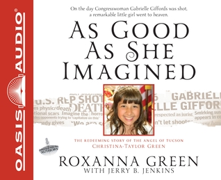 As Good As She Imagined: The Redeeming Story of the Angel of Tucson, Christina-Taylor Green