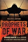 Prophets of War: Lockheed Martin and the Making of the Military-Industrial Complex