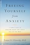 Freeing Yourself from Anxiety by Tamar E. Chansky
